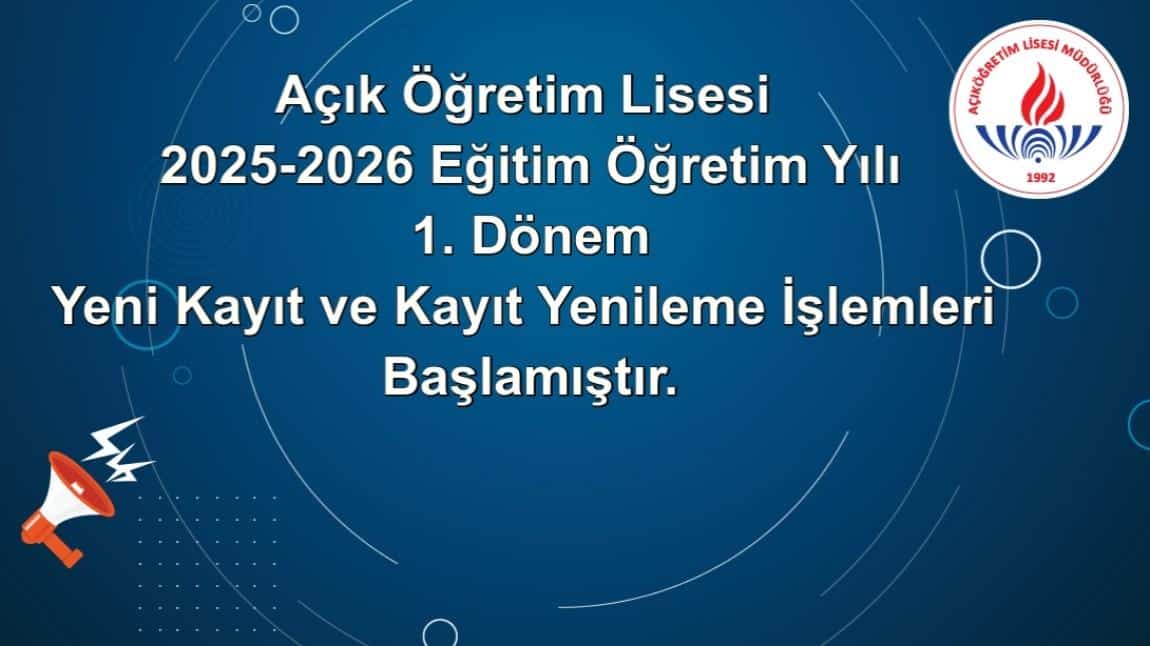 AÇIK ÖĞRETİM LİSESİ 2025-2026 EĞİTİM-ÖĞRETİM YILI 1. DÖNEM YENİ KAYIT VE KAYIT YENİLEME İŞLEMLERİ